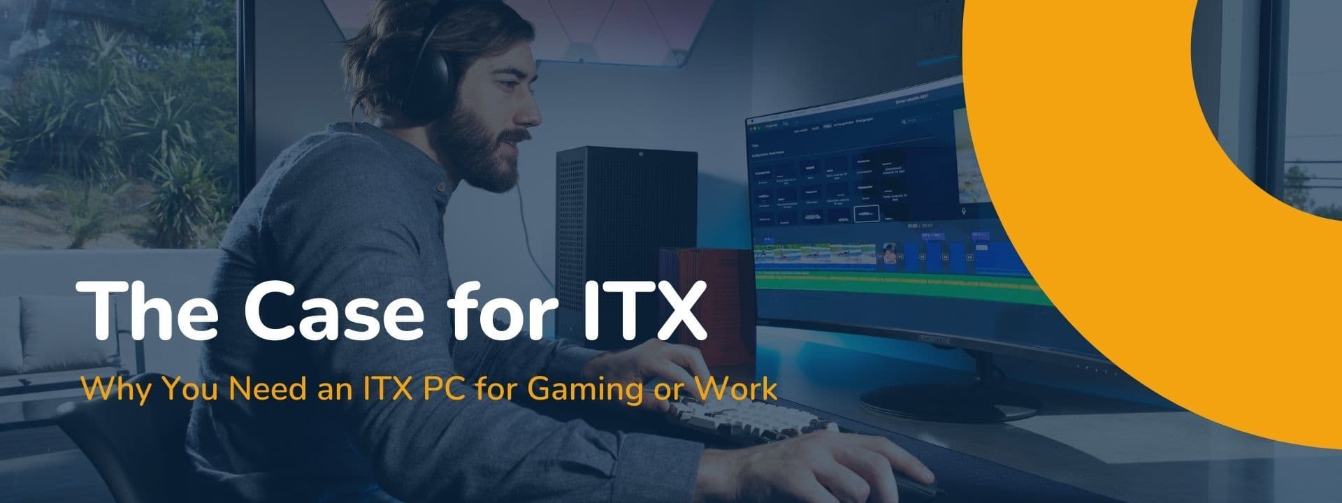 The Case for ITX: Why You Need an ITX PC for Gaming or Work